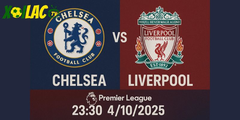 Chelsea vs Liverpool lúc 23h30 ngày 4/10/2025