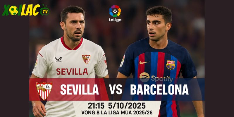 Sevilla vs Barcelona lúc 21h15 ngày 5/10/2025